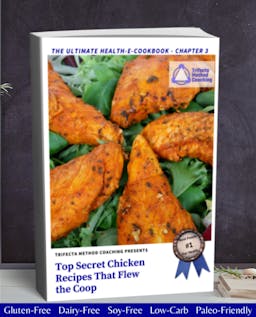 Five golden brown chicken breasts fanned out as a circle, sitting on top of a bed of greens. It reads "Trifecta Method Coaching Presents: Top Secret Chicken Recipes That Flew the Coop". With a "Best Foods #1 For Health" ribbon.