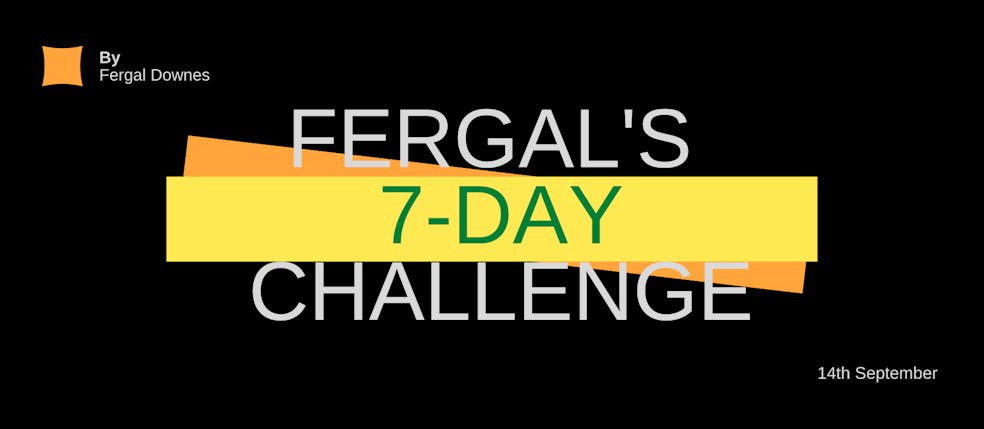Fergal's 7 Day Challenge
