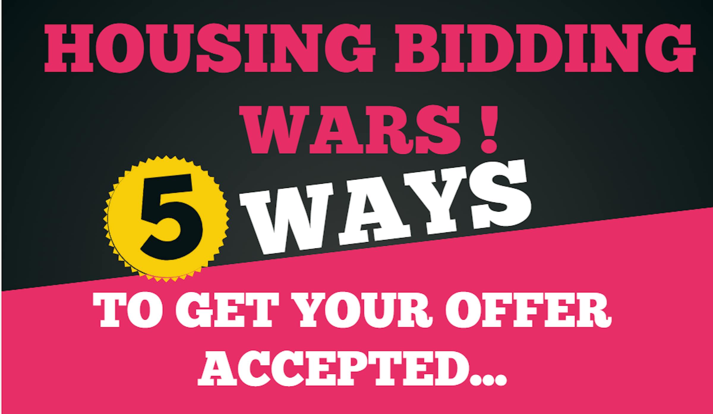 5-ways-to-get-your-offer-accepted-in-the-middle-of-a-housing-bidding-war