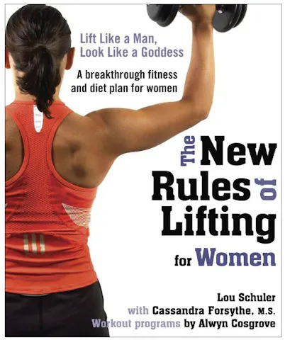 "The New Rules of Lifting for Women" by Lou Schuler, Cassandra Forsythe, and Alwyn Cosgrove