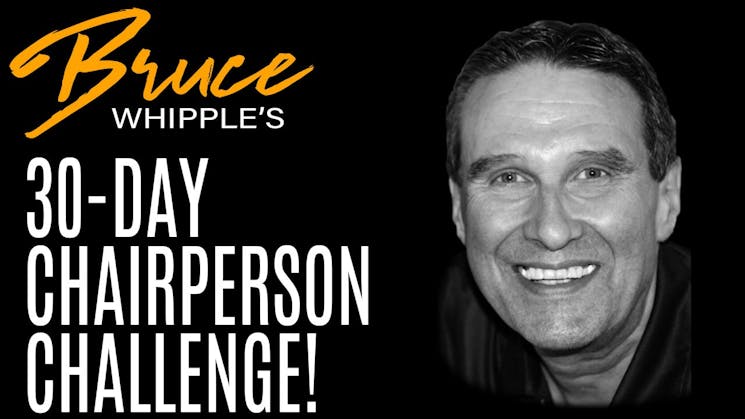 Bruce Whipple's 30-Day Chairperson Challenge